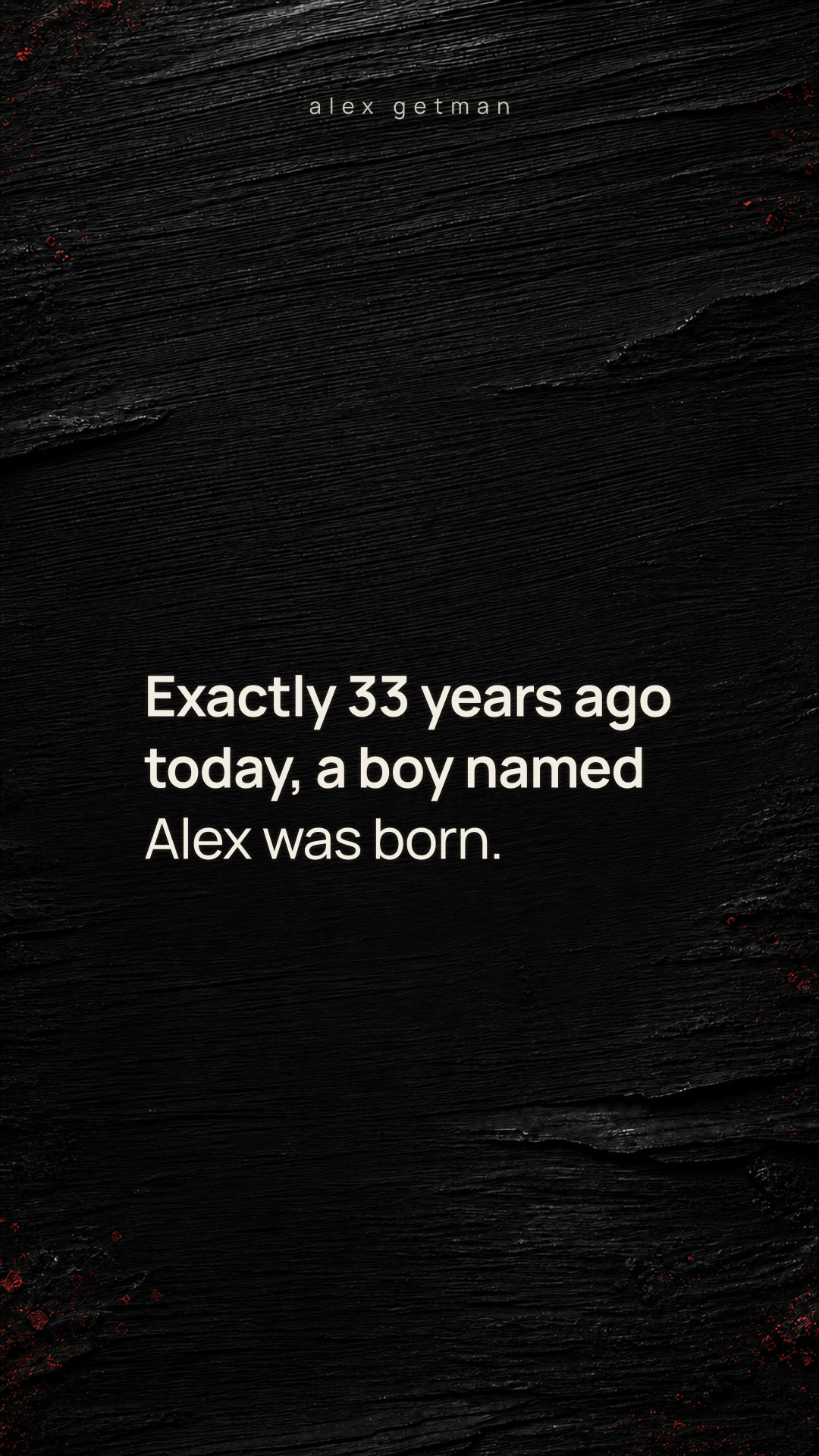 Exactly 33 years ago today, a boy named Alex was born.